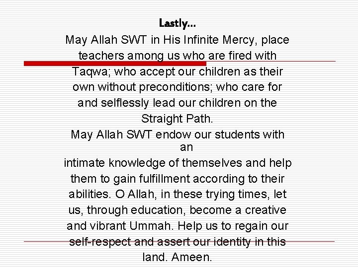Lastly… May Allah SWT in His Infinite Mercy, place teachers among us who are Lastly… May Allah SWT in His Infinite Mercy, place teachers among us who are