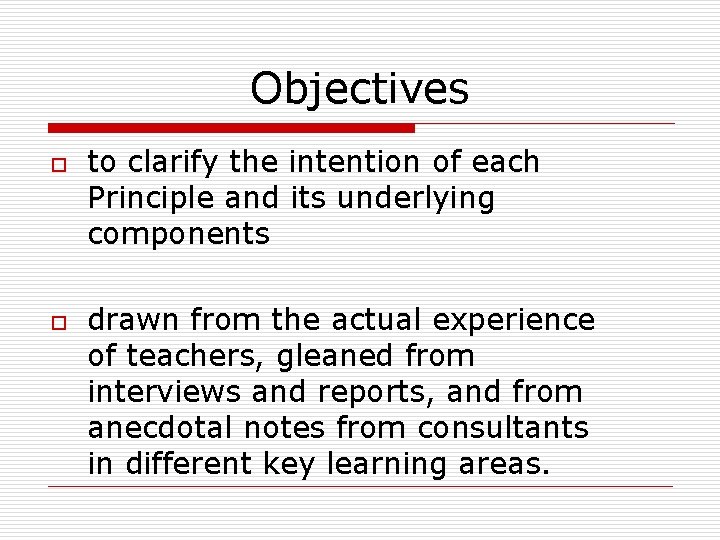 Objectives o o to clarify the intention of each Principle and its underlying components Objectives o o to clarify the intention of each Principle and its underlying components