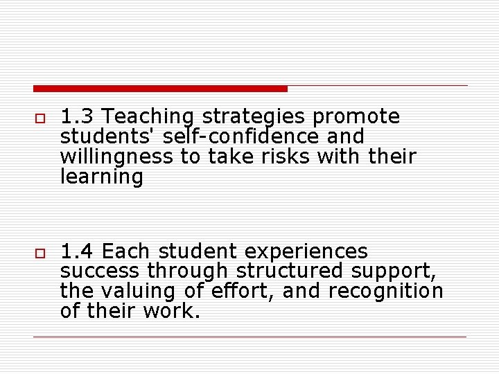 o o 1. 3 Teaching strategies promote students' self-confidence and willingness to take risks o o 1. 3 Teaching strategies promote students' self-confidence and willingness to take risks