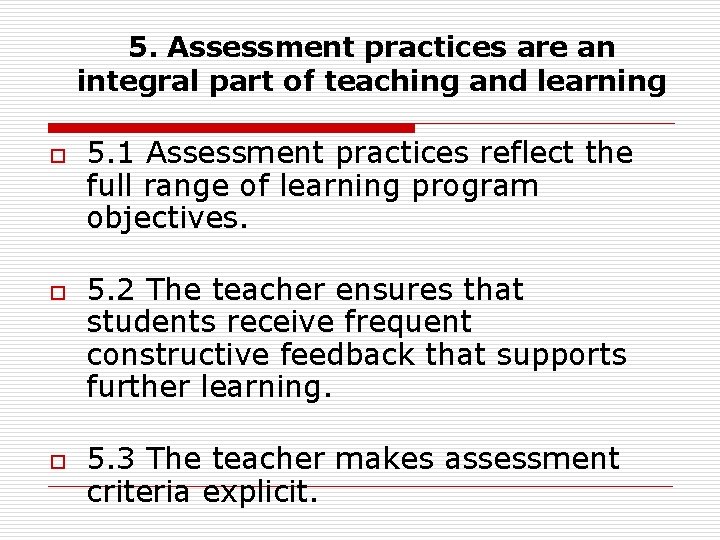 5. Assessment practices are an integral part of teaching and learning o o o 5. Assessment practices are an integral part of teaching and learning o o o