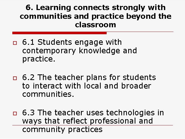 6. Learning connects strongly with communities and practice beyond the classroom o o o 6. Learning connects strongly with communities and practice beyond the classroom o o o