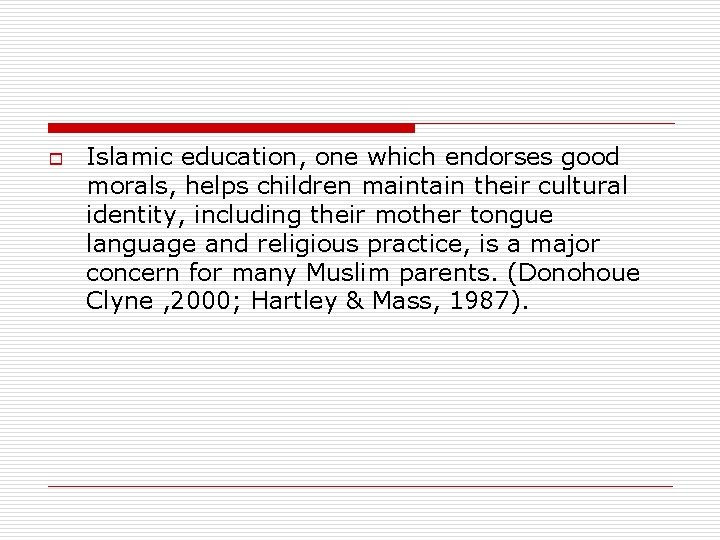 o Islamic education, one which endorses good morals, helps children maintain their cultural identity, o Islamic education, one which endorses good morals, helps children maintain their cultural identity,