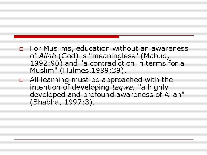 o o For Muslims, education without an awareness of Allah (God) is "meaningless" (Mabud, o o For Muslims, education without an awareness of Allah (God) is "meaningless" (Mabud,