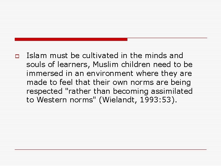 o Islam must be cultivated in the minds and souls of learners, Muslim children o Islam must be cultivated in the minds and souls of learners, Muslim children