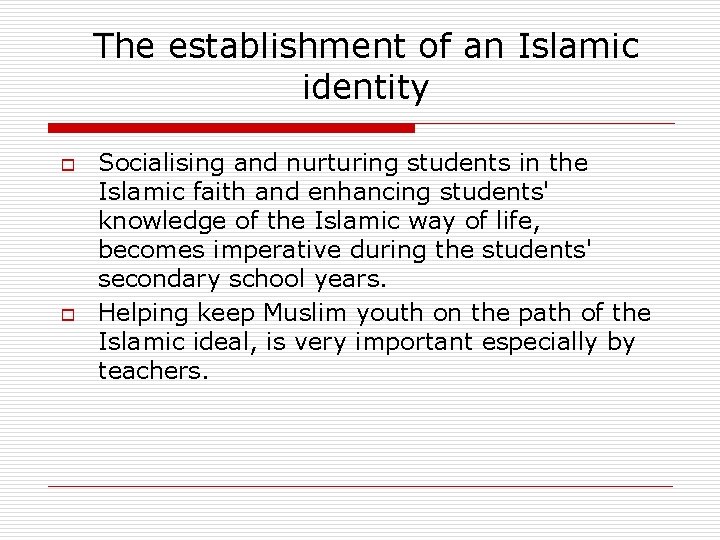 The establishment of an Islamic identity o o Socialising and nurturing students in the The establishment of an Islamic identity o o Socialising and nurturing students in the