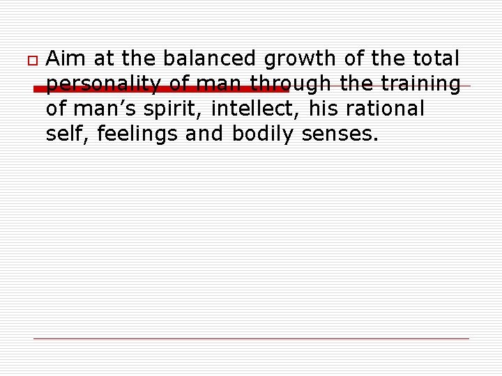 o Aim at the balanced growth of the total personality of man through the o Aim at the balanced growth of the total personality of man through the