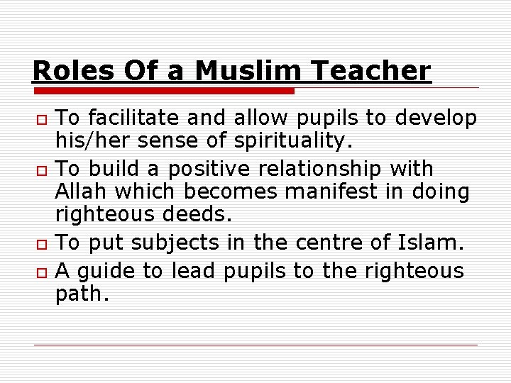 Roles Of a Muslim Teacher o o To facilitate and allow pupils to develop Roles Of a Muslim Teacher o o To facilitate and allow pupils to develop