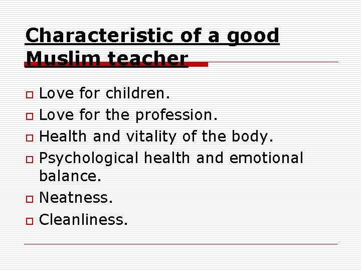Characteristic of a good Muslim teacher o o o Love for children. Love for Characteristic of a good Muslim teacher o o o Love for children. Love for