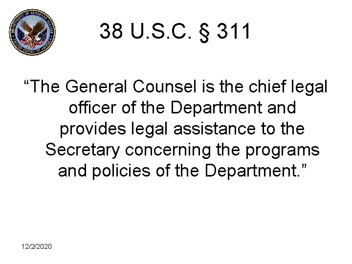 38 U. S. C. § 311 “The General Counsel is the chief legal officer