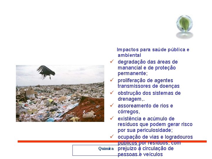 Impactos para saúde pública e ambiental ü degradação das áreas de manancial e de
