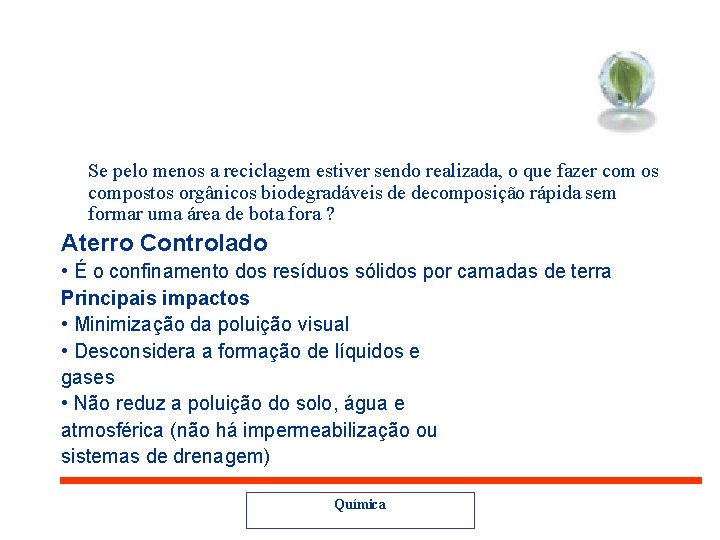 Se pelo menos a reciclagem estiver sendo realizada, o que fazer com os compostos