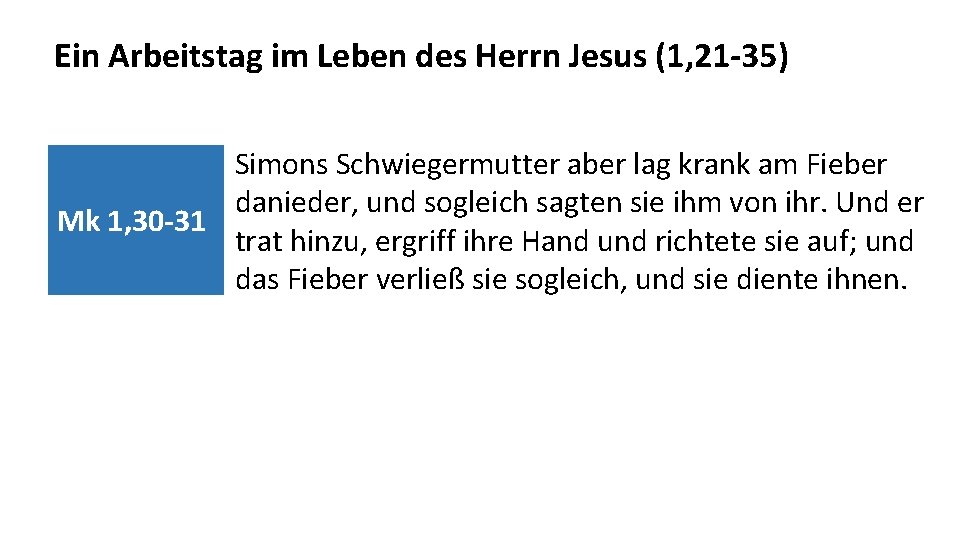 Ein Arbeitstag im Leben des Herrn Jesus (1, 21 -35) Simons Schwiegermutter aber lag