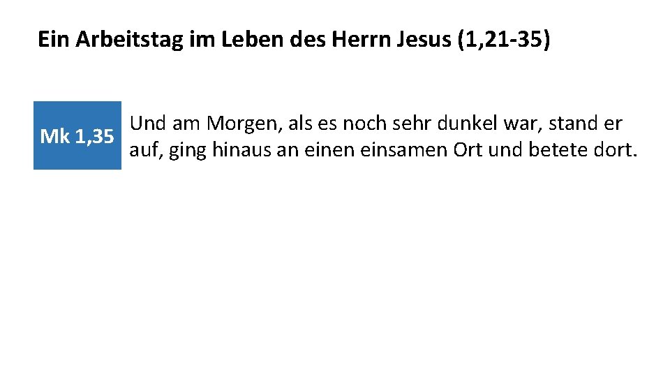 Ein Arbeitstag im Leben des Herrn Jesus (1, 21 -35) Und am Morgen, als