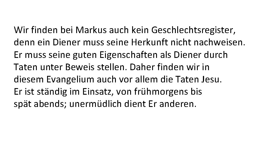 Wir finden bei Markus auch kein Geschlechtsregister, denn ein Diener muss seine Herkunft nicht