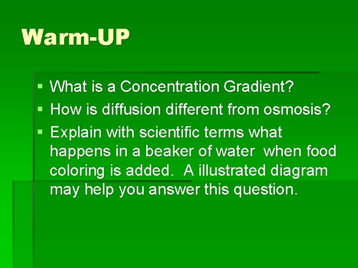 Warm-UP § § § What is a Concentration Gradient? How is diffusion different from