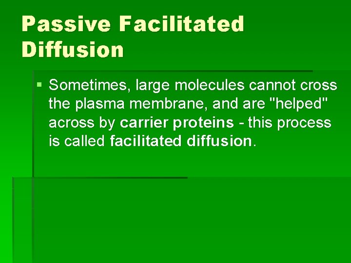 Passive Facilitated Diffusion § Sometimes, large molecules cannot cross the plasma membrane, and are