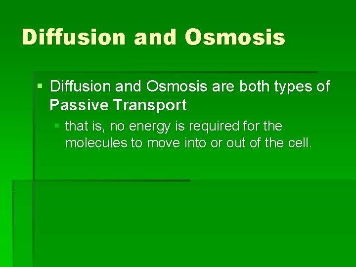 Diffusion and Osmosis § Diffusion and Osmosis are both types of Passive Transport §