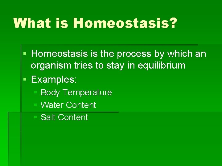What is Homeostasis? § Homeostasis is the process by which an organism tries to