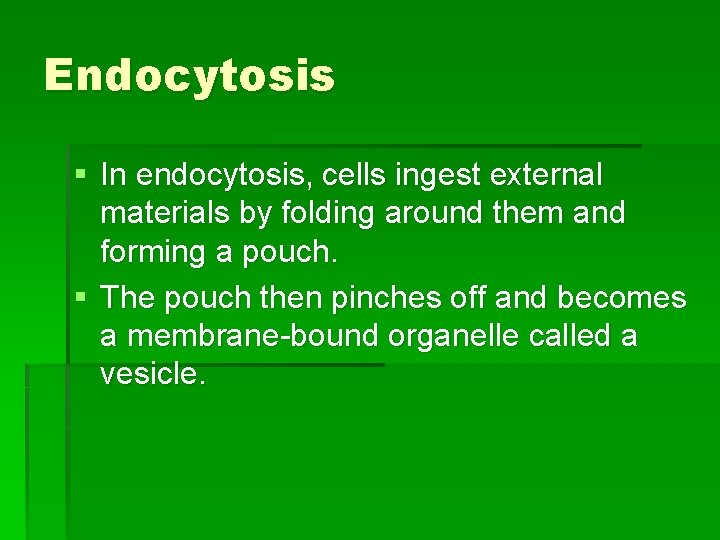 Endocytosis § In endocytosis, cells ingest external materials by folding around them and forming