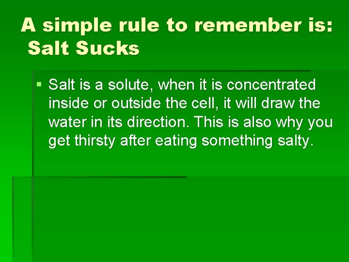A simple rule to remember is: Salt Sucks § Salt is a solute, when