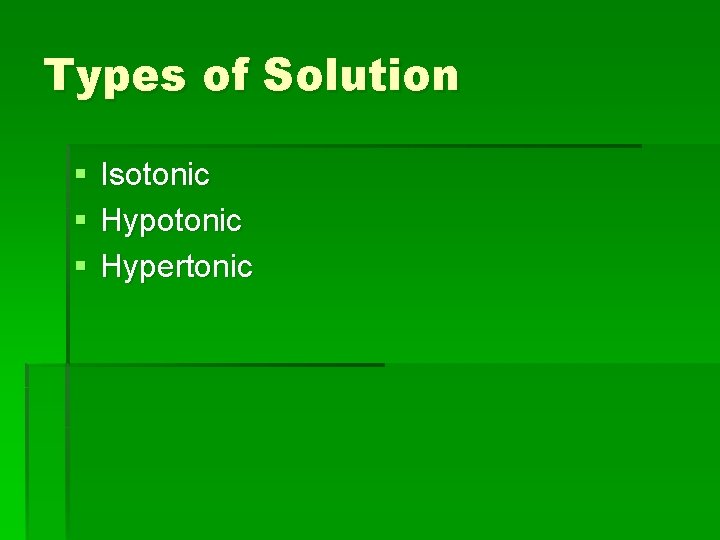 Types of Solution § § § Isotonic Hypertonic 