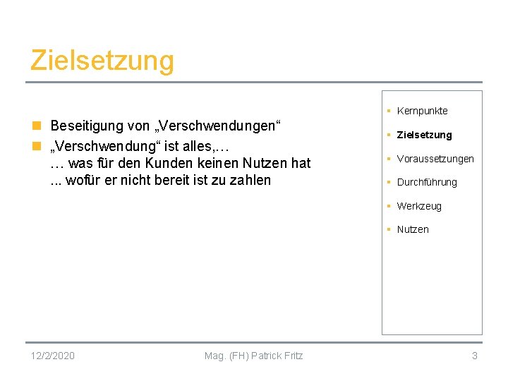 Zielsetzung § Kernpunkte n Beseitigung von „Verschwendungen“ n „Verschwendung“ ist alles, … … was