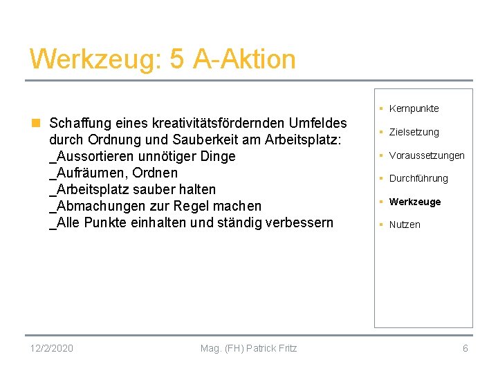 Werkzeug: 5 A-Aktion § Kernpunkte n Schaffung eines kreativitätsfördernden Umfeldes durch Ordnung und Sauberkeit