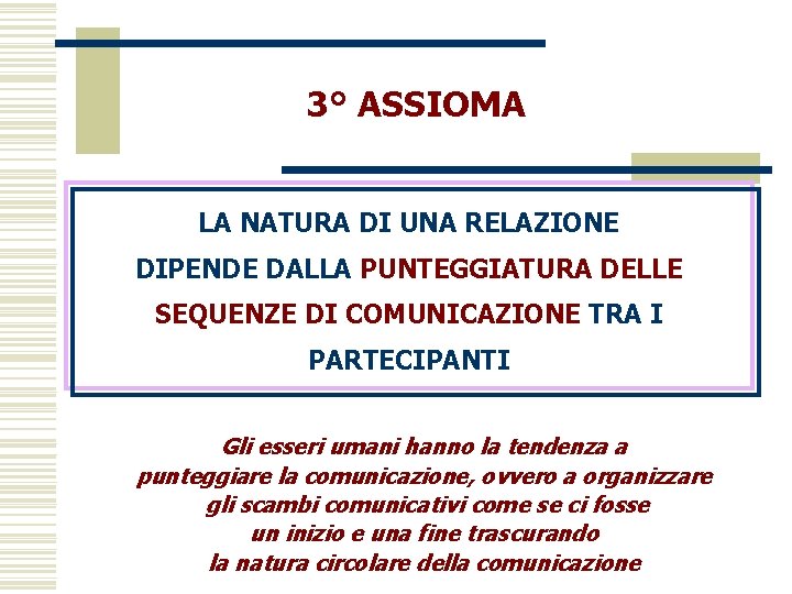 3° ASSIOMA LA NATURA DI UNA RELAZIONE DIPENDE DALLA PUNTEGGIATURA DELLE SEQUENZE DI COMUNICAZIONE