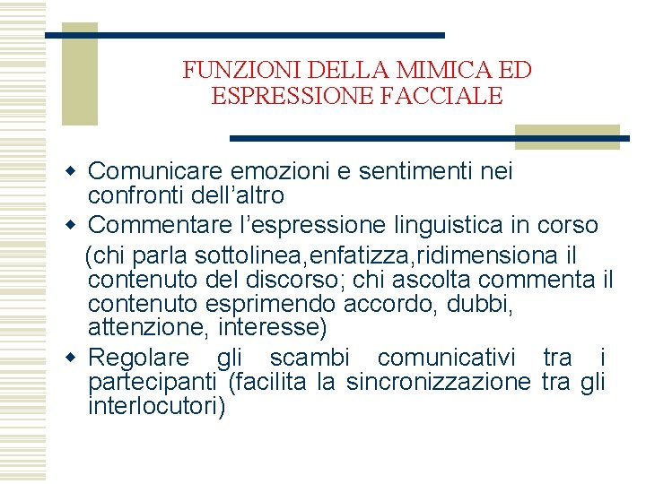 FUNZIONI DELLA MIMICA ED ESPRESSIONE FACCIALE w Comunicare emozioni e sentimenti nei confronti dell’altro