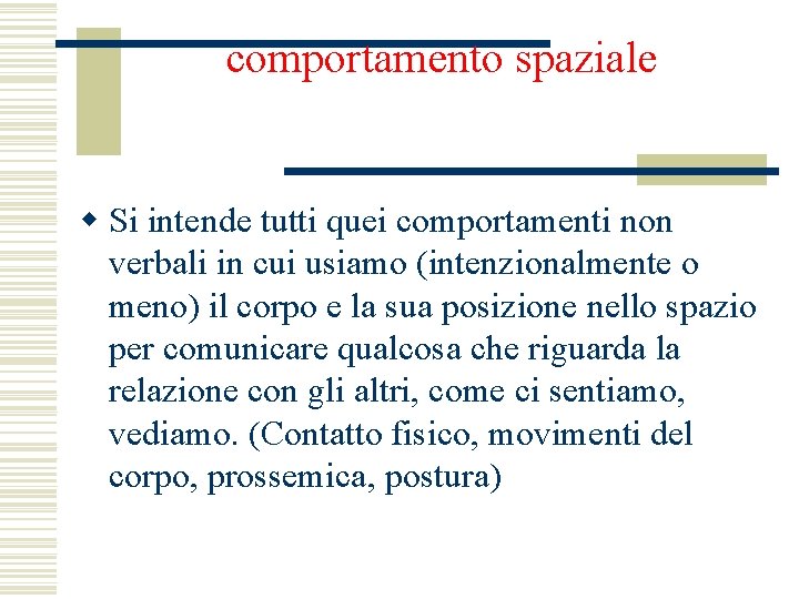 comportamento spaziale w Si intende tutti quei comportamenti non verbali in cui usiamo (intenzionalmente