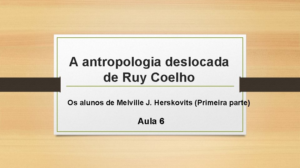 A antropologia deslocada de Ruy Coelho Os alunos de Melville J. Herskovits (Primeira parte)