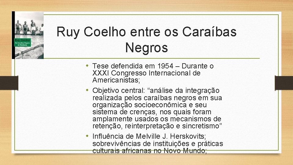 Ruy Coelho entre os Caraíbas Negros • Tese defendida em 1954 – Durante o