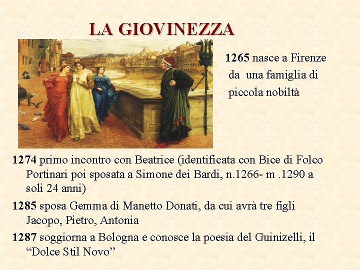 LA GIOVINEZZA 1265 nasce a Firenze da una famiglia di piccola nobiltà 1274 primo