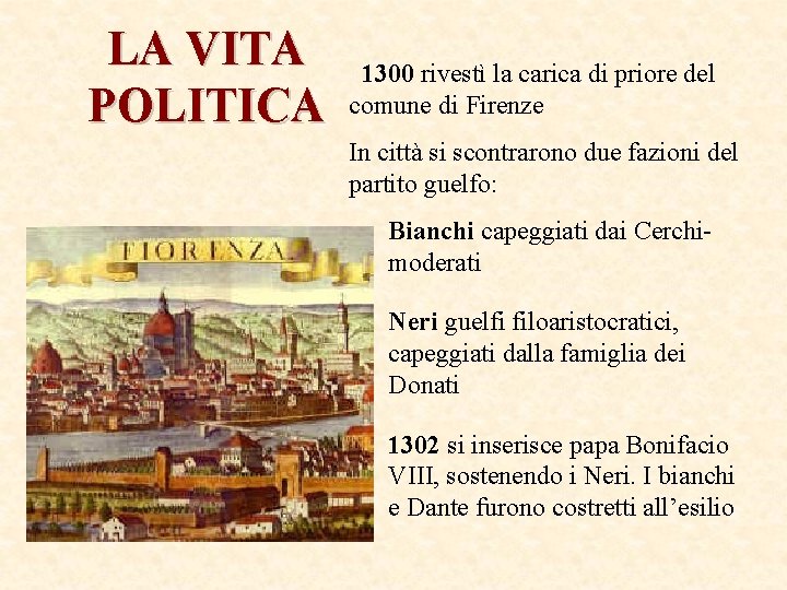 LA VITA POLITICA 1300 rivestì la carica di priore del comune di Firenze In