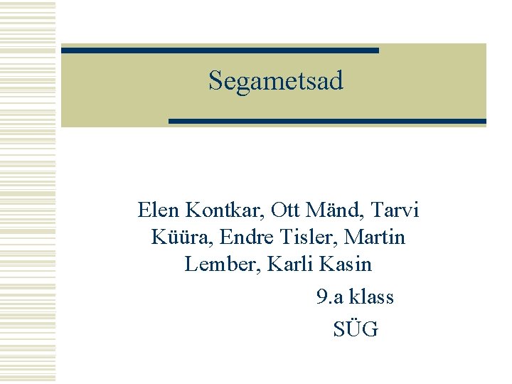 Segametsad Elen Kontkar, Ott Mänd, Tarvi Küüra, Endre Tisler, Martin Lember, Karli Kasin 9.