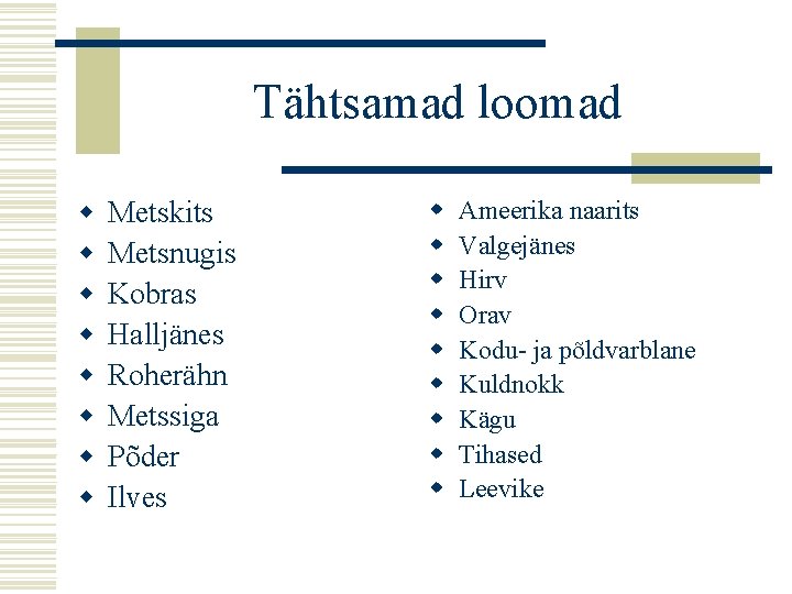 Tähtsamad loomad w w w w Metskits Metsnugis Kobras Halljänes Roherähn Metssiga Põder Ilves