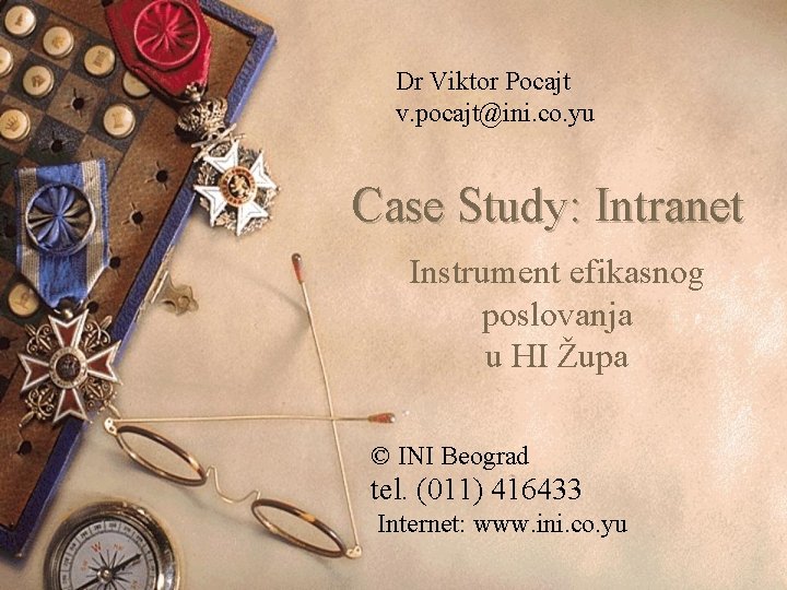 Dr Viktor Pocajt v. pocajt@ini. co. yu Case Study: Intranet Instrument efikasnog poslovanja u Dr Viktor Pocajt v. pocajt@ini. co. yu Case Study: Intranet Instrument efikasnog poslovanja u