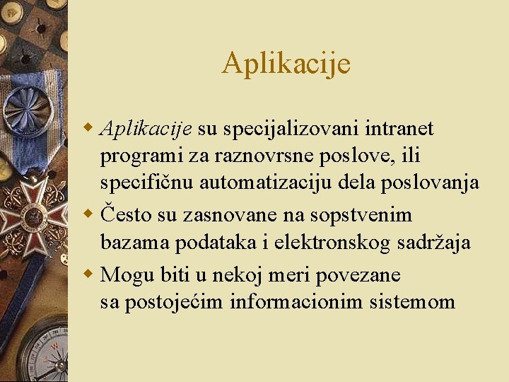 Aplikacije w Aplikacije su specijalizovani intranet programi za raznovrsne poslove, ili specifičnu automatizaciju dela Aplikacije w Aplikacije su specijalizovani intranet programi za raznovrsne poslove, ili specifičnu automatizaciju dela