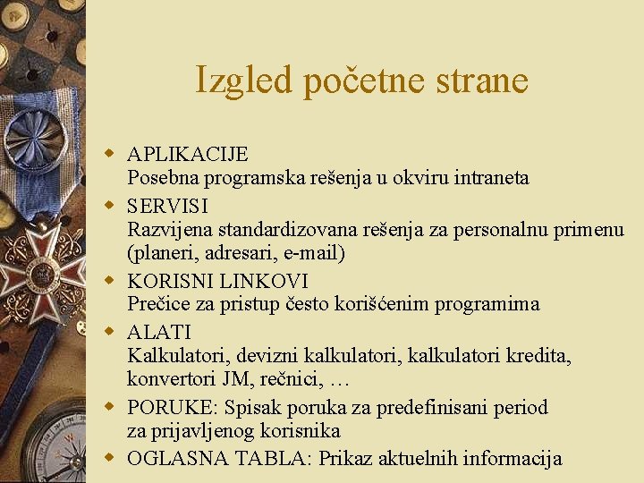 Izgled početne strane w APLIKACIJE Posebna programska rešenja u okviru intraneta w SERVISI Razvijena Izgled početne strane w APLIKACIJE Posebna programska rešenja u okviru intraneta w SERVISI Razvijena