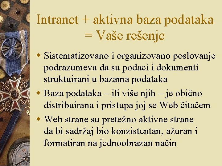 Intranet + aktivna baza podataka = Vaše rešenje w Sistematizovano i organizovano poslovanje podrazumeva Intranet + aktivna baza podataka = Vaše rešenje w Sistematizovano i organizovano poslovanje podrazumeva