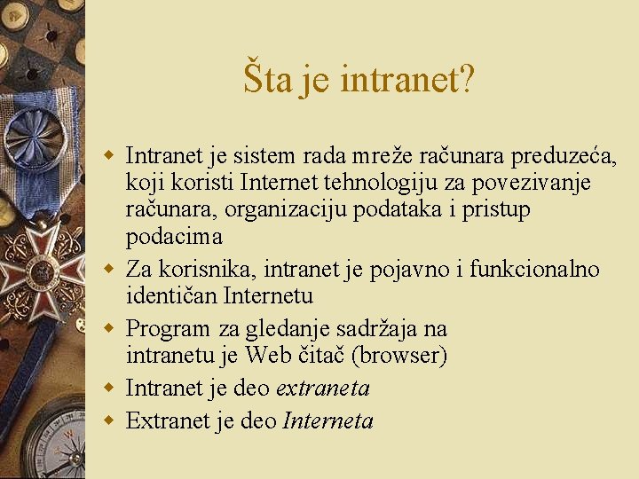 Šta je intranet? w Intranet je sistem rada mreže računara preduzeća, koji koristi Internet Šta je intranet? w Intranet je sistem rada mreže računara preduzeća, koji koristi Internet
