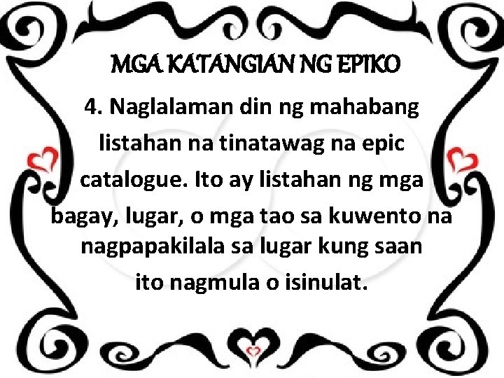 MGA KATANGIAN NG EPIKO 4. Naglalaman din ng mahabang listahan na tinatawag na epic