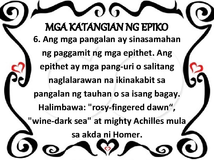 MGA KATANGIAN NG EPIKO 6. Ang mga pangalan ay sinasamahan ng paggamit ng mga