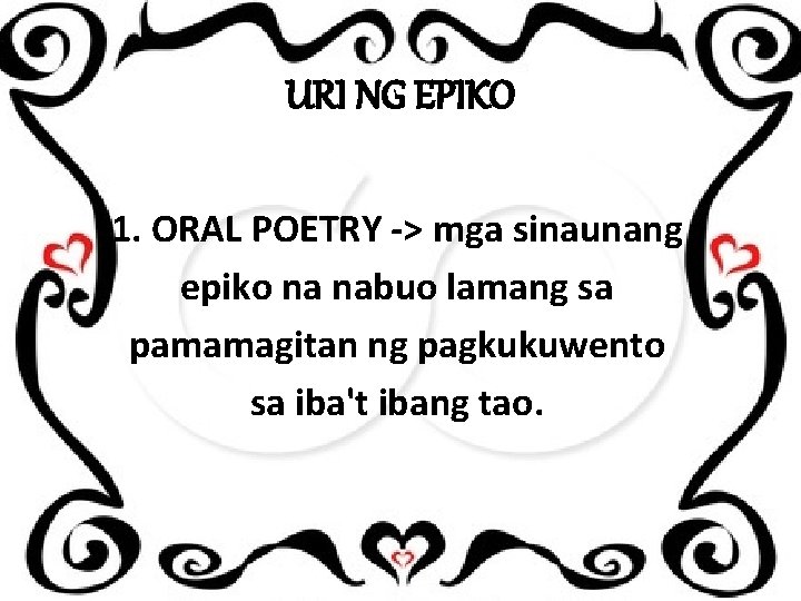 URI NG EPIKO 1. ORAL POETRY -> mga sinaunang epiko na nabuo lamang sa