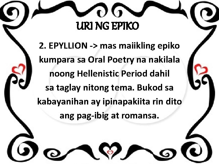 URI NG EPIKO 2. EPYLLION -> mas maiikling epiko kumpara sa Oral Poetry na