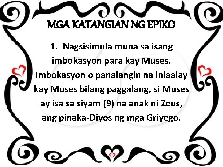 MGA KATANGIAN NG EPIKO 1. Nagsisimula muna sa isang imbokasyon para kay Muses. Imbokasyon