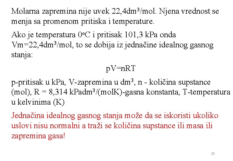 Molarna zapremina nije uvek 22, 4 dm 3/mol. Njena vrednost se menja sa promenom