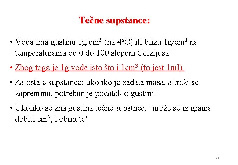 Tečne supstance: • Voda ima gustinu 1 g/cm 3 (na 4 o. C) ili