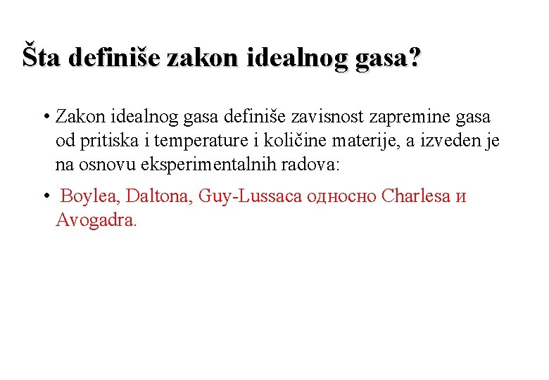 Šta definiše zakon idealnog gasa? • Zakon idealnog gasa definiše zavisnost zapremine gasa od