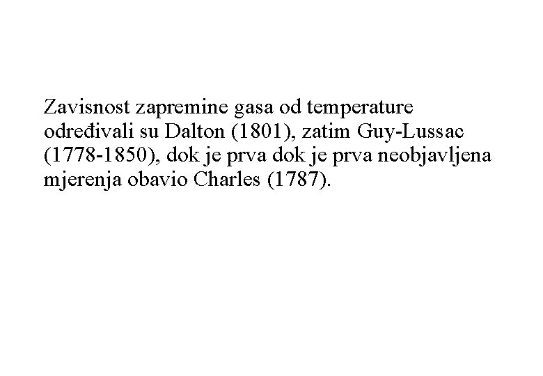 Zavisnost zapremine gasa od temperature određivali su Dalton (1801), zatim Guy-Lussac (1778 -1850), dok